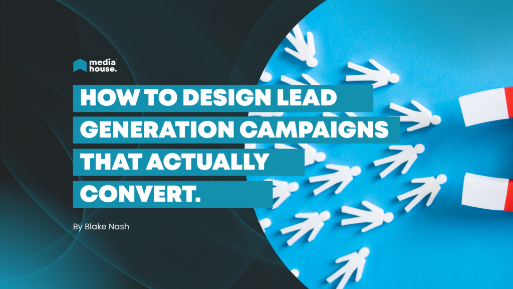 How to Design Lead Generation Campaigns That Actually Convert