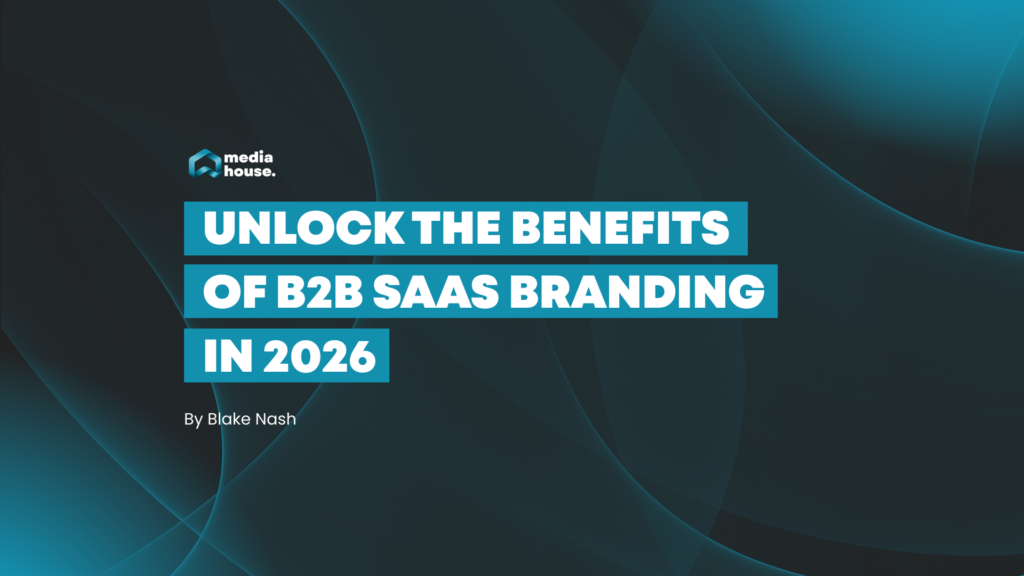 Unlock the benefits of B2B SaaS branding in 2026