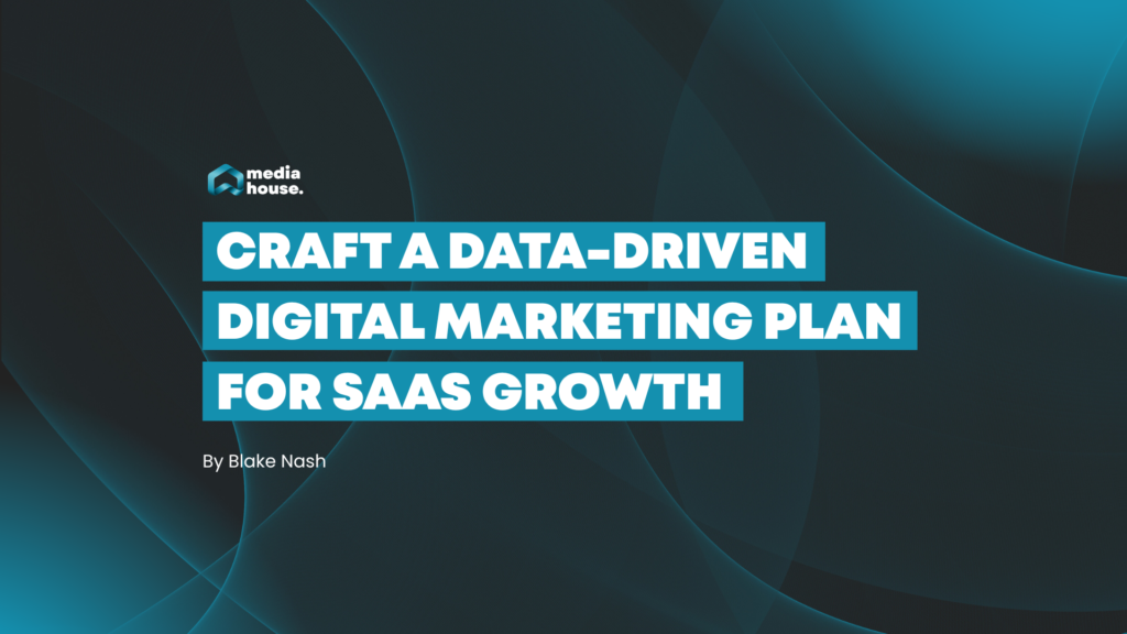 Craft a data-driven digital marketing plan for SaaS growth