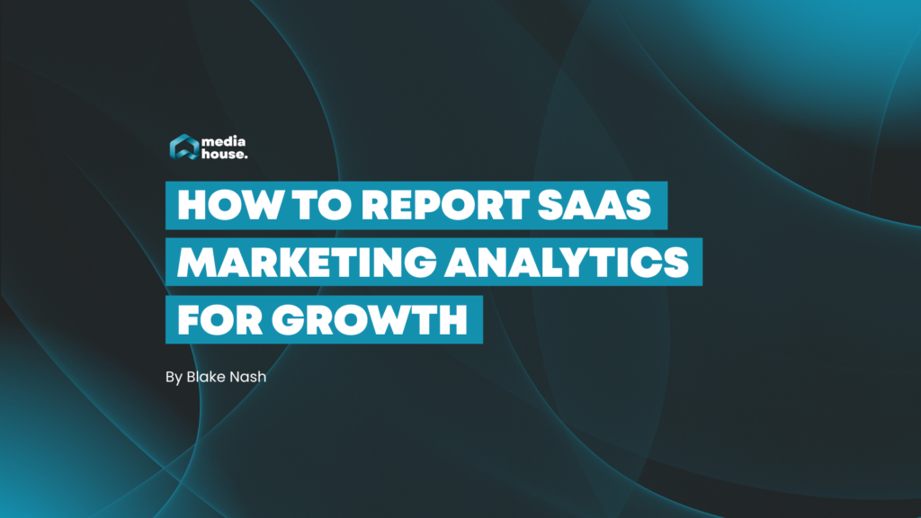 How to report SaaS marketing analytics for growth
