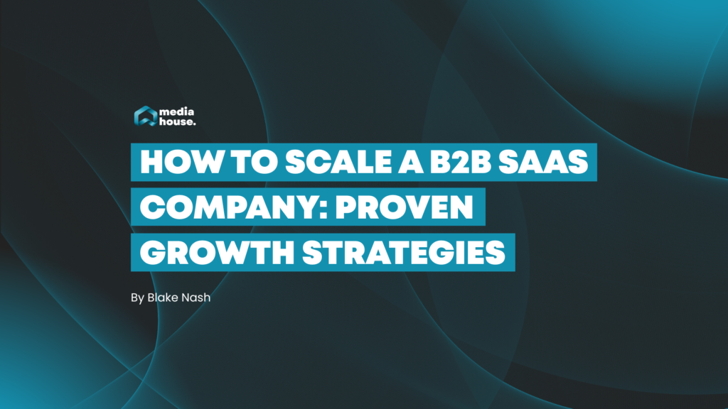 How to scale a B2B SaaS company: proven growth strategies