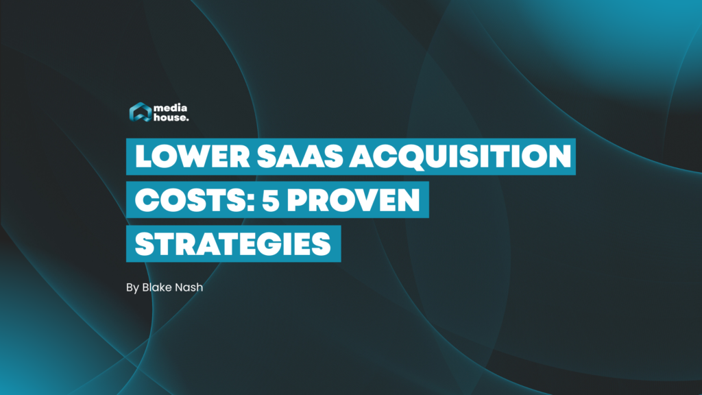 Lower SaaS acquisition costs 5 proven strategies